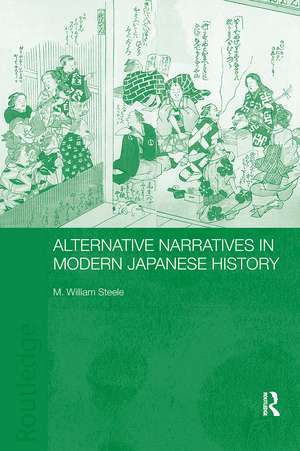 Alternative Narratives in Modern Japanese History de M. William Steele