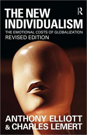 The New Individualism: The Emotional Costs of Globalization REVISED EDITION de Anthony Elliott