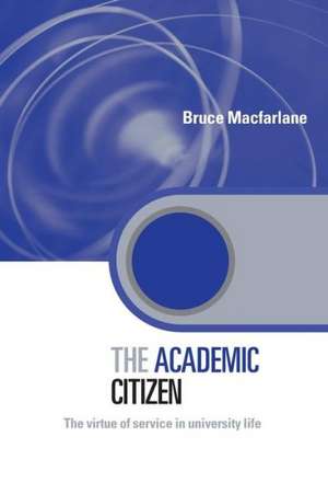 The Academic Citizen: The Virtue of Service in University Life de Bruce Macfarlane