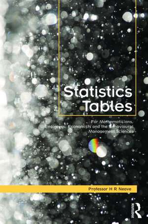 Statistics Tables: For Mathematicians, Engineers, Economists and the Behavioural and Management Sciences de Henry Neave