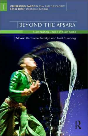 Beyond the Apsara: Celebrating Dance in Cambodia de Stephanie Burridge