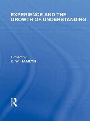 Experience and the growth of understanding (International Library of the Philosophy of Education Volume 11) de D.W. Hamlyn