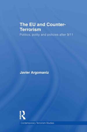 The EU and Counter-Terrorism: Politics, Polity and Policies after 9/11 de Javier Argomaniz