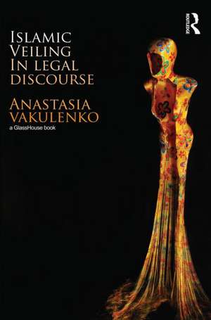 Islamic Veiling in Legal Discourse de Anastasia Vakulenko