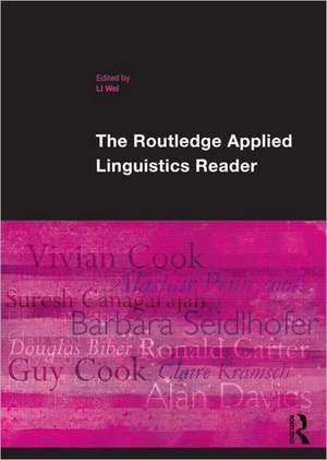 The Routledge Applied Linguistics Reader de Li Wei