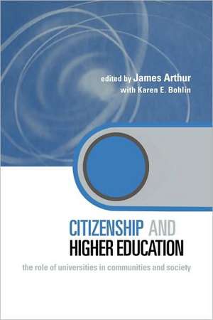 Citizenship and Higher Education: The Role of Universities in Communities and Society de James Arthur