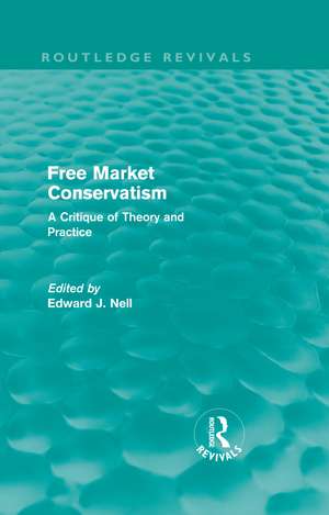 Free Market Conservatism (Routledge Revivals): A Critique of Theory & Practice de Edward Nell