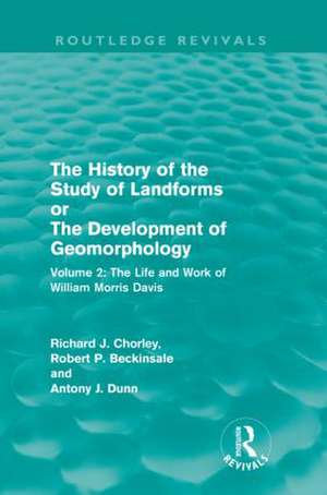 The History of the Study of Landforms Volume 2: The Life and Work of William Morris Davis de R. P. Beckinsale