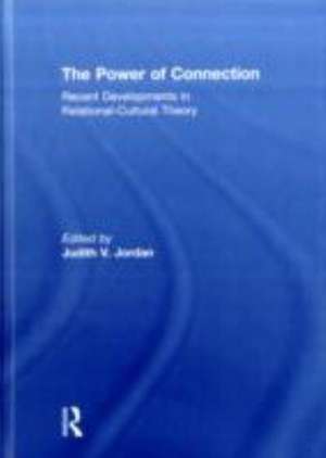 The Power of Connection: Recent Developments in Relational-Cultural Theory de Judith Jordan