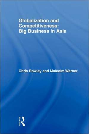 Globalization and Competitiveness: Big Business in Asia de Chris Rowley