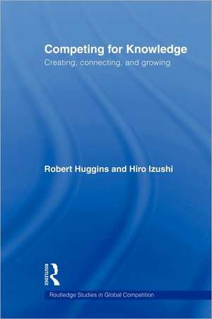 Competing for Knowledge: Creating, Connecting, and Growing de Robert Huggins