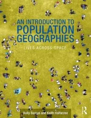 An Introduction to Population Geographies: Lives Across Space de Holly R. Barcus