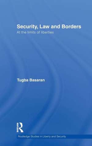 Security, Law and Borders: At the Limits of Liberties de Tugba Basaran