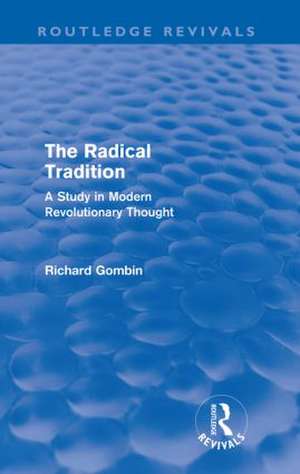 The Radical Tradition (Routledge Revivals): A Study in Modern Revolutionary Thought de Richard Gombin