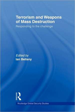 Terrorism and Weapons of Mass Destruction: Responding to the Challenge de Ian Bellany