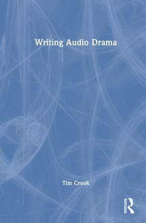 Writing Audio Drama de Tim Crook