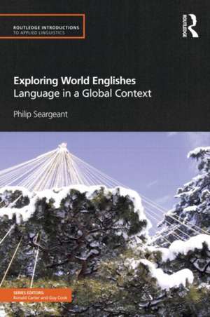 Exploring World Englishes: Language in a Global Context de Philip Seargeant