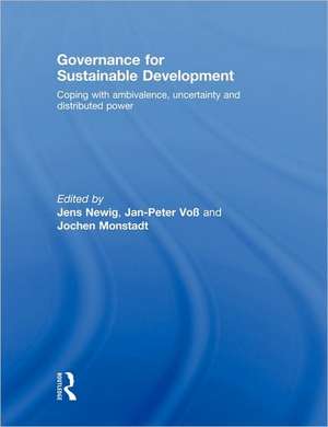 Governance for Sustainable Development: Coping with ambivalence, uncertainty and distributed power de Jens Newig