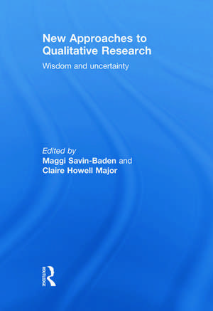 New Approaches to Qualitative Research: Wisdom and Uncertainty de Maggi Savin-Baden