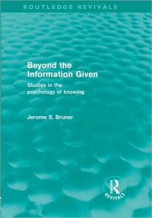 Beyond the Information Given (Routledge Revivals) de Jerome S. Bruner