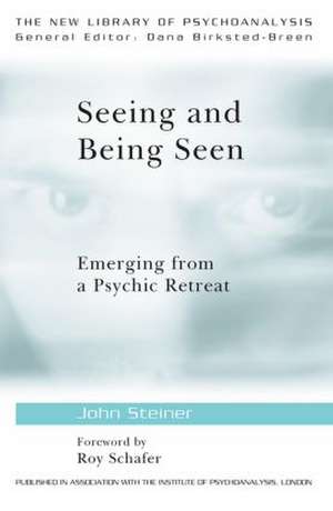 Seeing and Being Seen: Emerging from a Psychic Retreat de John Steiner
