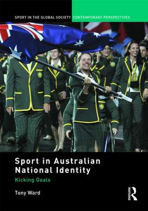 Sport in Australian National Identity: Kicking Goals de Tony Ward