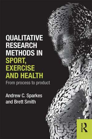 Qualitative Research Methods in Sport, Exercise and Health: From Process to Product de Andrew C. Sparkes