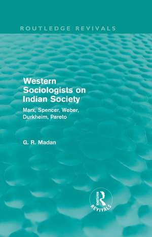 Western Sociologists on Indian Society (Routledge Revivals): Marx, Spencer, Weber, Durkheim, Pareto de G. R. Madan