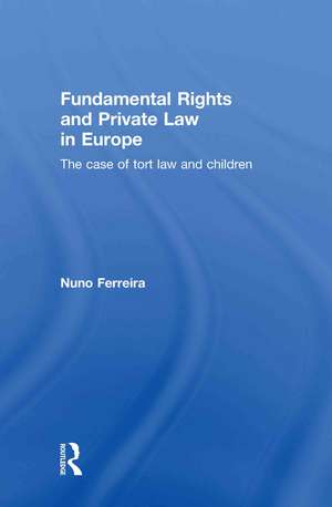 Fundamental Rights and Private Law in Europe: The case of tort law and children de Nuno Ferreira