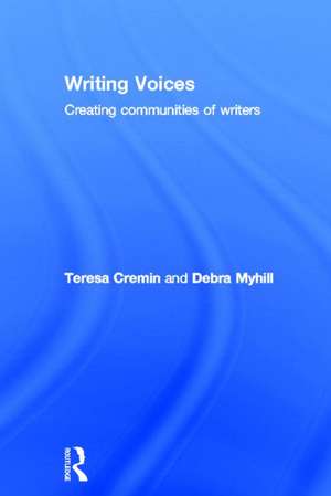 Writing Voices: Creating Communities of Writers de Teresa Cremin