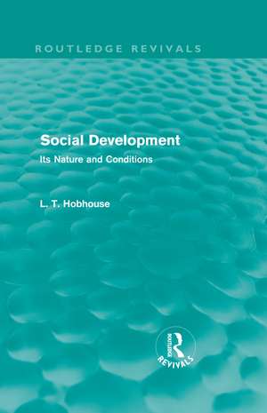 Social Development (Routledge Revivals): Its Nature and Conditions de L. T. Hobhouse