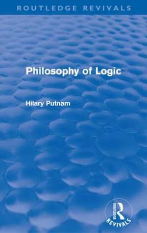 Philosophy of Logic (Routledge Revivals) de Hilary Putnam