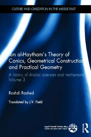 Ibn al-Haytham's Theory of Conics, Geometrical Constructions and Practical Geometry: A History of Arabic Sciences and Mathematics Volume 3 de Roshdi Rashed