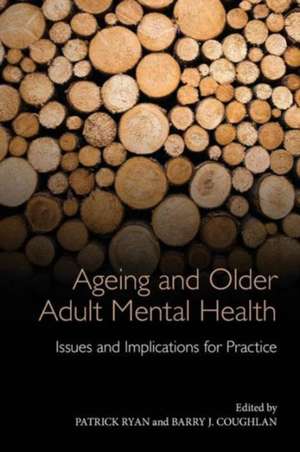 Ageing and Older Adult Mental Health: Issues and Implications for Practice de Patrick Ryan