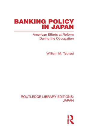 Banking Policy in Japan: American Efforts at Reform During the Occupation de William Tsutsui