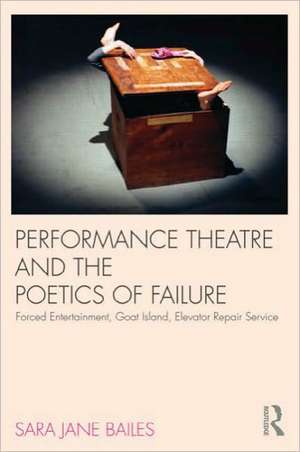 Performance Theatre and the Poetics of Failure de Sara Jane Bailes