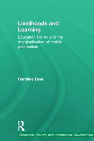 Livelihoods and Learning: Education For All and the marginalisation of mobile pastoralists de Caroline Dyer