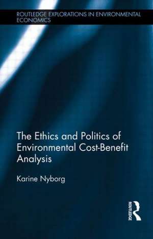 The Ethics and Politics of Environmental Cost-Benefit Analysis de Karine Nyborg