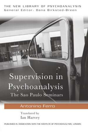 Supervision in Psychoanalysis: The São Paulo Seminars de Antonino Ferro