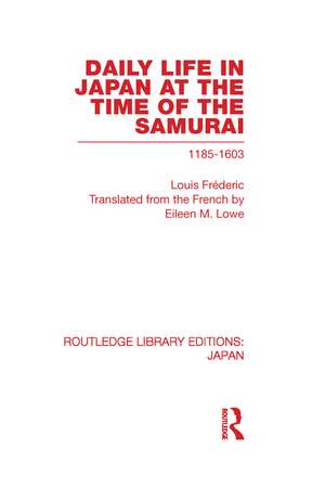 Daily Life in Japan: At The Time of the Samurai, 1185-1603 de Louis Frederic