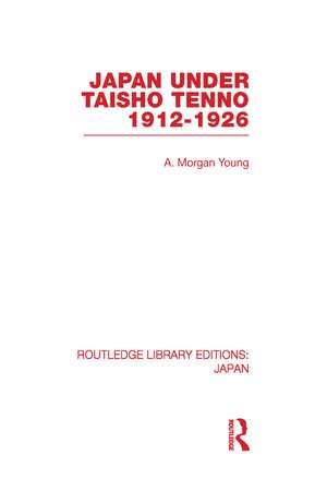 Japan Under Taisho Tenno: 1912-1926 de A Young