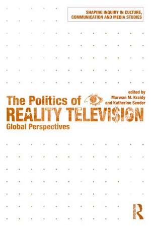 The Politics of Reality Television: Global Perspectives de Marwan M. Kraidy