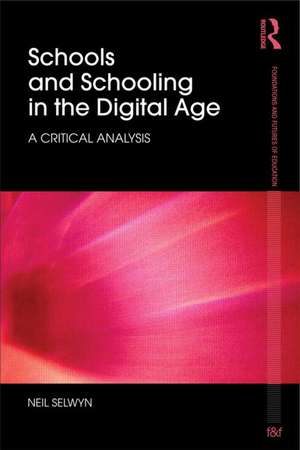 Schools and Schooling in the Digital Age: A Critical Analysis de Neil Selwyn