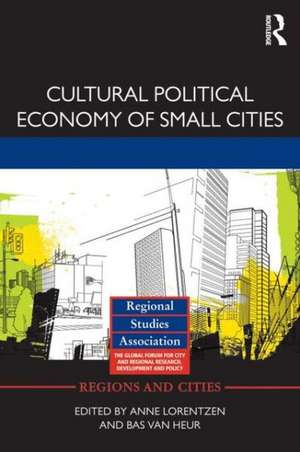 Cultural Political Economy of Small Cities de Anne Lorentzen