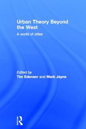 Urban Theory Beyond the West: A World of Cities de Tim Edensor