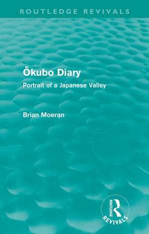 Ōkubo Diary (Routledge Revivals): Portrait of a Japanese Valley de Brian Moeran