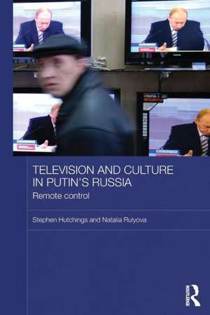 Television and Culture in Putin's Russia: Remote control de Stephen Hutchings