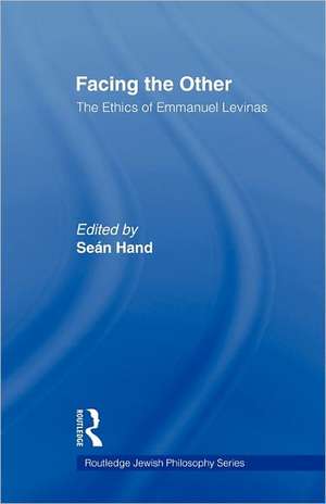 Facing the Other: The Ethics of Emmanuel Levinas de Sean Hand