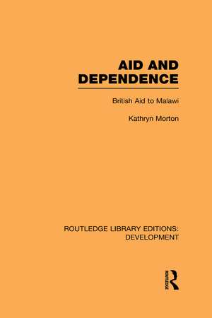 Aid and Dependence: British Aid to Malawi de Kathryn Morton