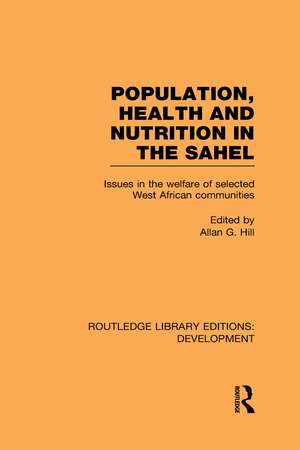 Population, Health and Nutrition in the Sahel: Issues in the Welfare of Selected West African Communities de Allan G. Hill